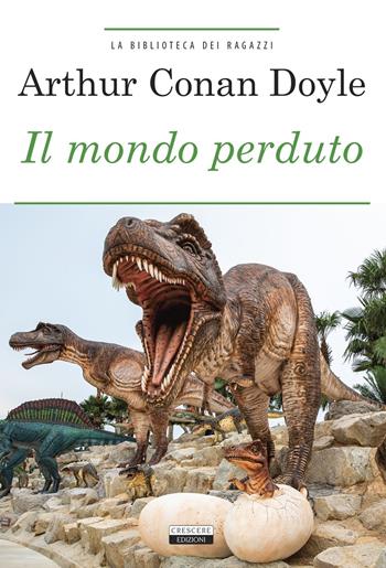 Il mondo perduto. Ediz. integrale. Con Segnalibro - Arthur Conan Doyle - Libro Crescere 2016, La biblioteca dei ragazzi | Libraccio.it