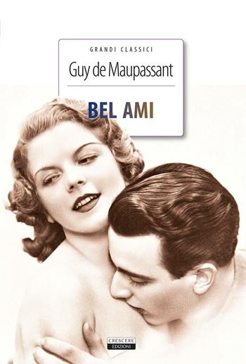 Bel-Ami. Ediz. integrale. Con Segnalibro - Guy de Maupassant - Libro Crescere 2016, Grandi classici | Libraccio.it