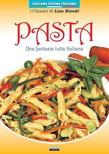 Pasta. Una fantasia tutta italiana - Lisa Biondi - Libro Crescere 2016, Cucina italiana | Libraccio.it