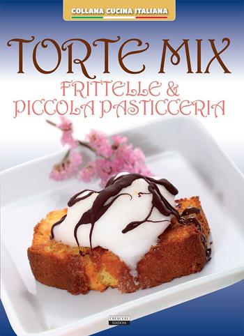 Torte mix. Frittelle e piccola pasticceria  - Libro Crescere 2016, Cucina italiana | Libraccio.it