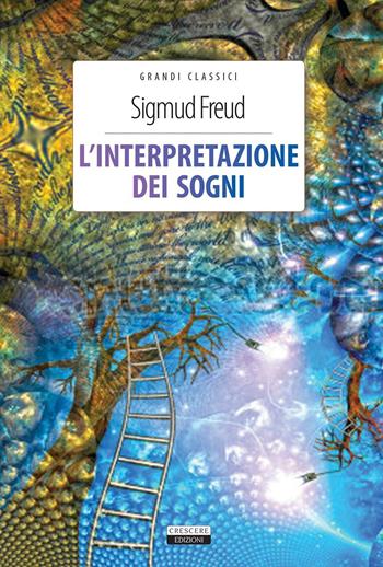L'interpretazione dei sogni. Ediz. integrale. Con Segnalibro - Sigmund Freud - Libro Crescere 2016, Classici del pensiero | Libraccio.it
