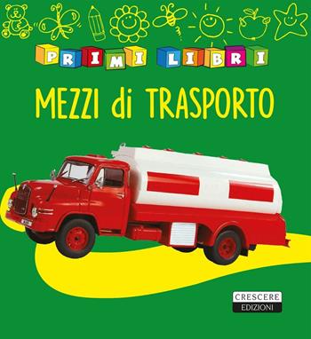 I mezzi di trasporto  - Libro Crescere 2016, Primilibri | Libraccio.it