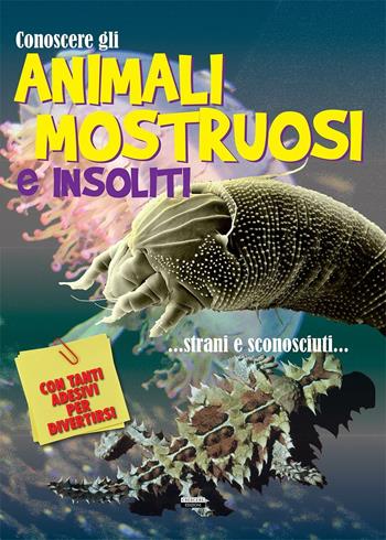 Conoscere gli animali mostruosi e insoliti. Con adesivi  - Libro Crescere 2016, Trova e attacca | Libraccio.it