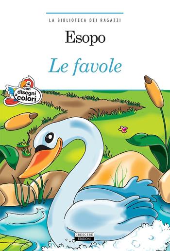 Le favole. Ediz. a colori. Con Segnalibro - Esopo - Libro Crescere 2016, La biblioteca dei ragazzi | Libraccio.it