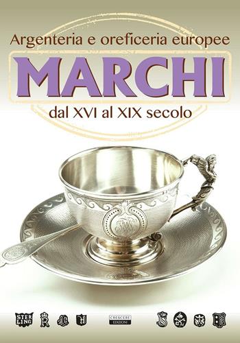 Marchi. Argenteria e oreficeria europee dal XVI al XIX secolo  - Libro Crescere 2016, Manuali | Libraccio.it