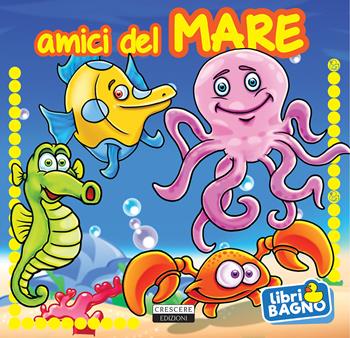 Amici del mare  - Libro Crescere 2017, Libri bagno | Libraccio.it