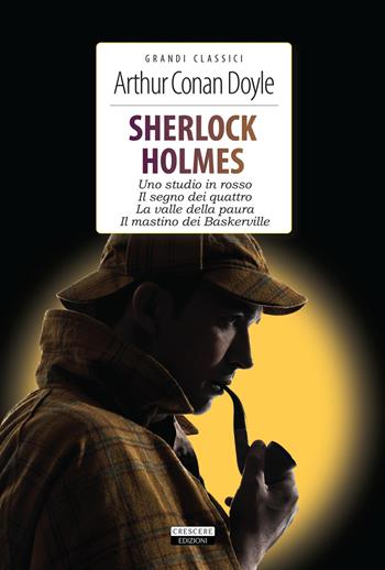 Sherlock Holmes. Uno studio in rosso- Il segno dei quattro-La valle della paura-Il mastino dei Baskerville. Ediz. integrale. Con Segnalibro - Arthur Conan Doyle - Libro Crescere 2016, Grandi classici | Libraccio.it