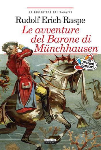 Le avventure del barone di Munchhausen. Ediz. integrale. Con Segnalibro - Rudolf Erich Raspe - Libro Crescere 2017, La biblioteca dei ragazzi | Libraccio.it