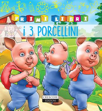 I tre porcellini. Ediz. a colori  - Libro Crescere 2018, Primilibri | Libraccio.it