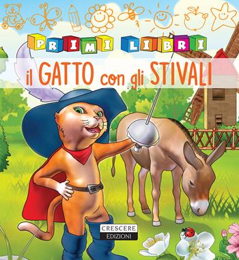 Il gatto con gli stivali. Ediz. a colori  - Libro Crescere 2018, Primilibri | Libraccio.it