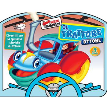 Il trattore Ottone. Ediz. a colori  - Libro Crescere 2017, Sagomati. Veicoli animati | Libraccio.it