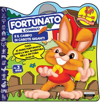 Fortunato il coniglio e il campo di carote giganti - Antonio Renna - Libro Crescere 2018, Sagomati. Fattoria | Libraccio.it