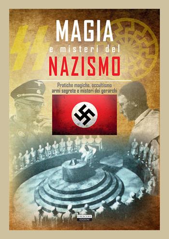 Magia e misteri del nazismo. Pratiche magiche, occultismo, armi segrete e misteri dei gerarchi  - Libro Crescere 2017, Manuali | Libraccio.it