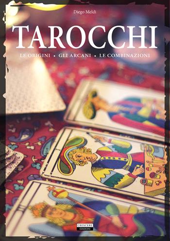 Tarocchi. Le origini, gli arcani, le combinazioni - Diego Meldi - Libro Crescere 2017, Manuali | Libraccio.it