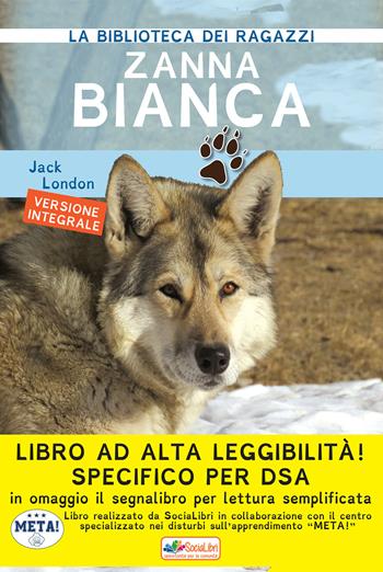 Zanna Bianca. Ediz. ad alta leggibilità. Specifico per DSA - Jack London - Libro SociaLibri 2017, La biblioteca dei ragazzi | Libraccio.it