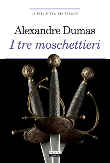 I tre moschettieri. Ediz. integrale. Con Segnalibro - Alexandre Dumas - Libro Crescere 2017, Grandi classici | Libraccio.it
