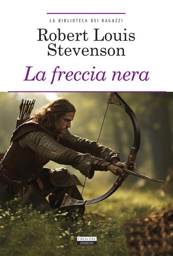 La freccia nera. Ediz. integrale. Con Segnalibro - Robert Louis Stevenson - Libro Crescere 2017, La biblioteca dei ragazzi | Libraccio.it