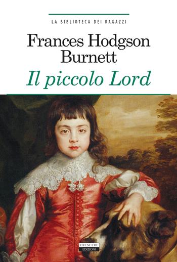 Il piccolo Lord. Ediz. integrale. Con Segnalibro - Frances H. Burnett - Libro Crescere 2017, La biblioteca dei ragazzi | Libraccio.it