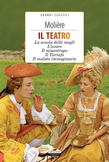 Il teatro: La scuola delle mogli, L'avaro, Il misantropo, Il tartufo, Il malato immaginario. Con Segnalibro - Molière - Libro Crescere 2018, Grandi classici | Libraccio.it