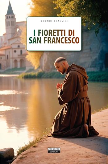 I fioretti di San Francesco  - Libro Crescere 2017, Grandi classici | Libraccio.it