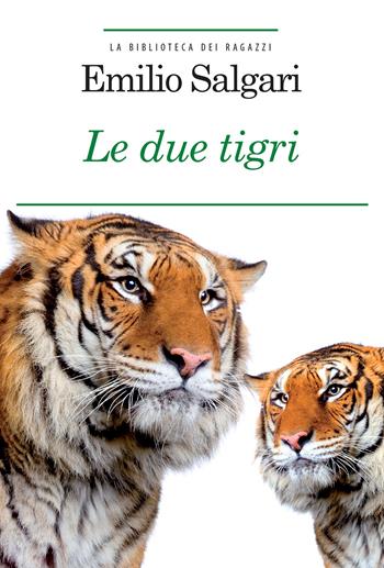Le due tigri. Ediz. integrale. Con Segnalibro - Emilio Salgari - Libro Crescere 2017, La biblioteca dei ragazzi | Libraccio.it