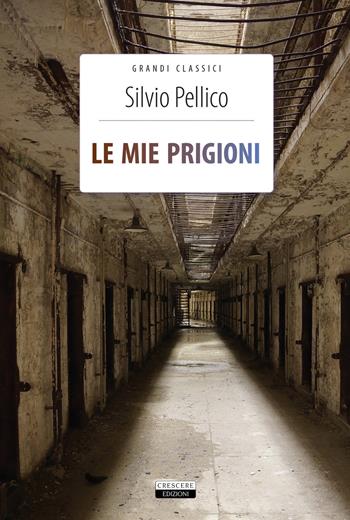 Le mie prigioni. Ediz. integrale. Con Segnalibro - Silvio Pellico - Libro Crescere 2019, Grandi classici | Libraccio.it