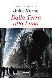 Dalla Terra alla Luna. Ediz. integrale. Con Segnalibro