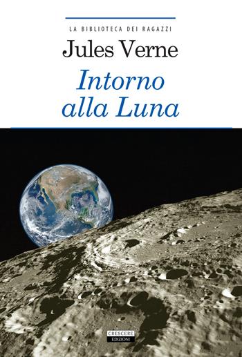 Intorno alla luna. Ediz. integrale. Con Segnalibro - Jules Verne - Libro Crescere 2018, La biblioteca dei ragazzi | Libraccio.it