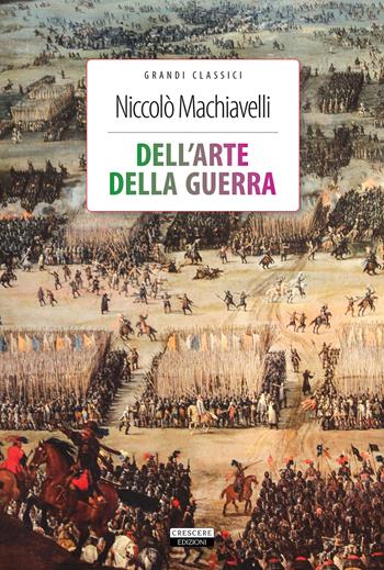 Dell'arte della guerra. Ediz. integrale. Con Segnalibro - Niccolò Machiavelli - Libro Crescere 2018, Classici del pensiero | Libraccio.it