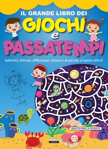 Il grande libro dei giochi e passatempi. Labirinti, intrusi, differenze, intrecci di parole e tanto altro!  - Libro Crescere 2018, Varia ragazzi | Libraccio.it