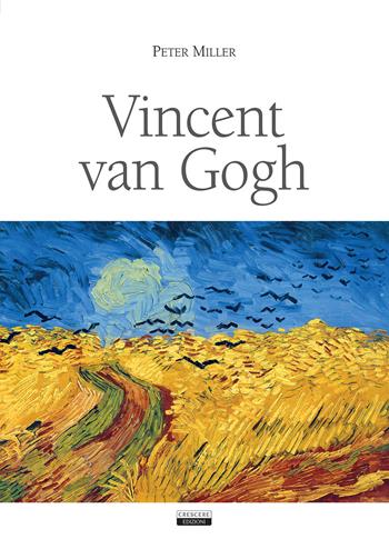 Vincent Van Gogh - Peter Miller - Libro Crescere 2018 | Libraccio.it