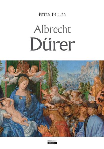 Albrecht Dürer - Peter Miller - Libro Crescere 2019 | Libraccio.it