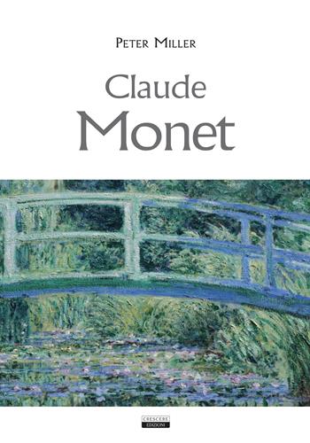 Claude Monet - Peter Miller - Libro Crescere 2019 | Libraccio.it