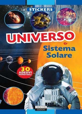 Universo e sistema solare. Con 30 adesivi removibili. Ediz. illustrata  - Libro Crescere 2019, Stickers | Libraccio.it