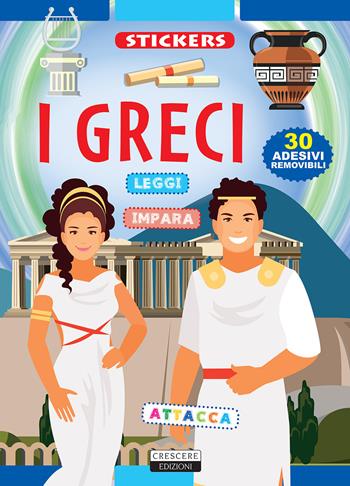 I Greci. Con 30 adesivi removibili. Ediz. illustrata  - Libro Crescere 2019, Stickers | Libraccio.it