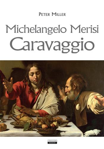 Michelangelo Merisi Caravaggio - Peter Miller - Libro Crescere 2019 | Libraccio.it