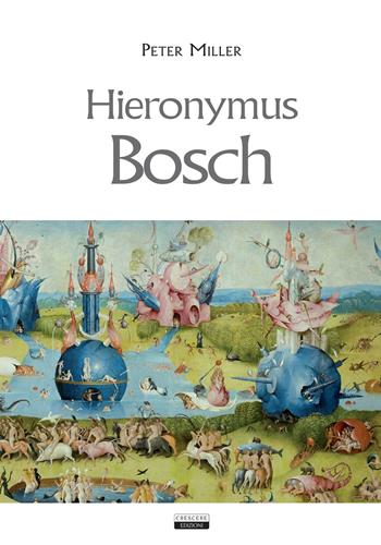 Hieronymus Bosch - Peter Miller - Libro Crescere 2019 | Libraccio.it
