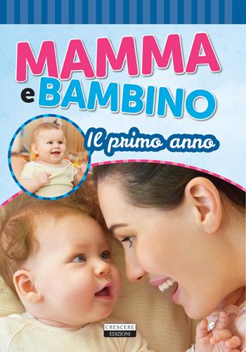 Il primo anno. Mamma e bambino  - Libro Crescere 2019, Manuali pratici | Libraccio.it