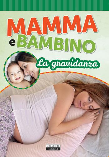 Mamma e bambino. La gravidanza  - Libro Crescere 2019, Manuali pratici | Libraccio.it