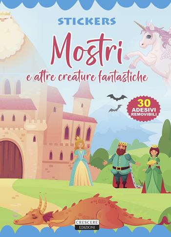 Mostri e altre creature fantastiche. Con 30 adesivi removibili. Ediz. illustrata  - Libro Crescere 2019, Stickers | Libraccio.it