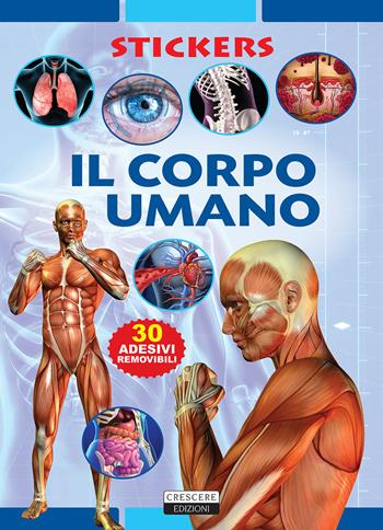 Il corpo umano. Con 30 adesivi removibili. Ediz. illustrata  - Libro Crescere 2019, Stickers | Libraccio.it