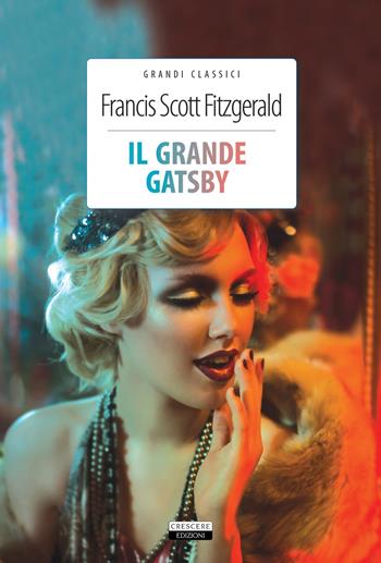Il grande Gatsby. Ediz. integrale. Con Segnalibro - Francis Scott Fitzgerald - Libro Crescere 2019, Grandi classici | Libraccio.it