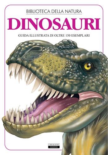 Dinosauri. Guida illustrata di oltre 150 esemplari - Liborio Daniele Festa - Libro Crescere 2020, Biblioteca della natura | Libraccio.it