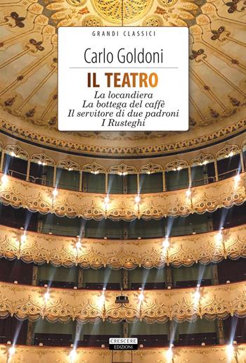 Il teatro: La locandiera-La bottega del caffè-Il servitore di due padroni-I Rusteghi. Con Segnalibro - Carlo Goldoni - Libro Crescere 2020, Grandi classici | Libraccio.it