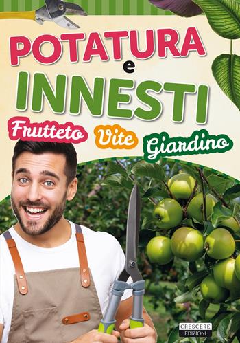 Potatura e innesti (frutteto, vite, giardino)  - Libro Crescere 2020, Manuali pratici | Libraccio.it