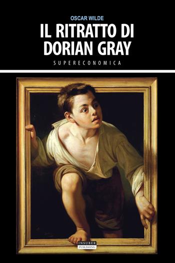 Il ritratto di Dorian Gray. Ediz. integrale - Oscar Wilde - Libro Insuber Publishing 2021, Supereconomica | Libraccio.it