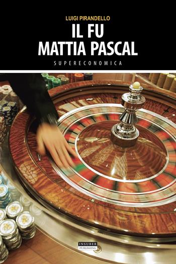 Il fu Mattia Pascal. Ediz. integrale - Luigi Pirandello - Libro Insuber Publishing 2021, Supereconomica | Libraccio.it
