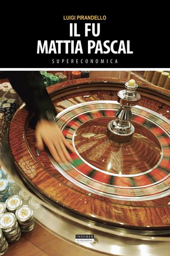 Il fu Mattia Pascal. Ediz. integrale - Luigi Pirandello - Libro Insuber Publishing 2021, Supereconomica | Libraccio.it