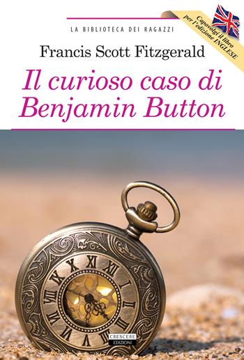 Il curioso caso di Benjamin Button-The curious case of Benjamin Button. Ediz. bilingue. Con Segnalibro - Francis Scott Fitzgerald - Libro Crescere 2020, La biblioteca dei ragazzi | Libraccio.it