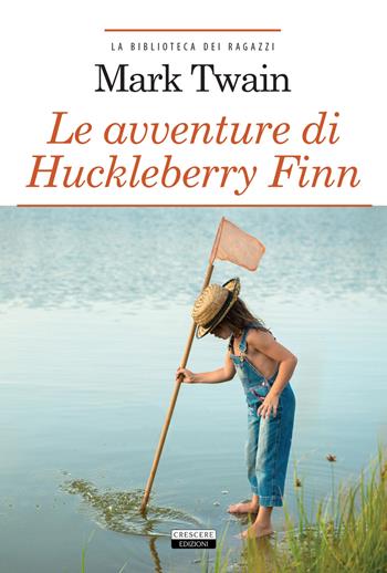 Le avventure di Huckleberry Finn. Ediz. integrale. Con Segnalibro - Mark Twain - Libro Crescere 2020, La biblioteca dei ragazzi | Libraccio.it